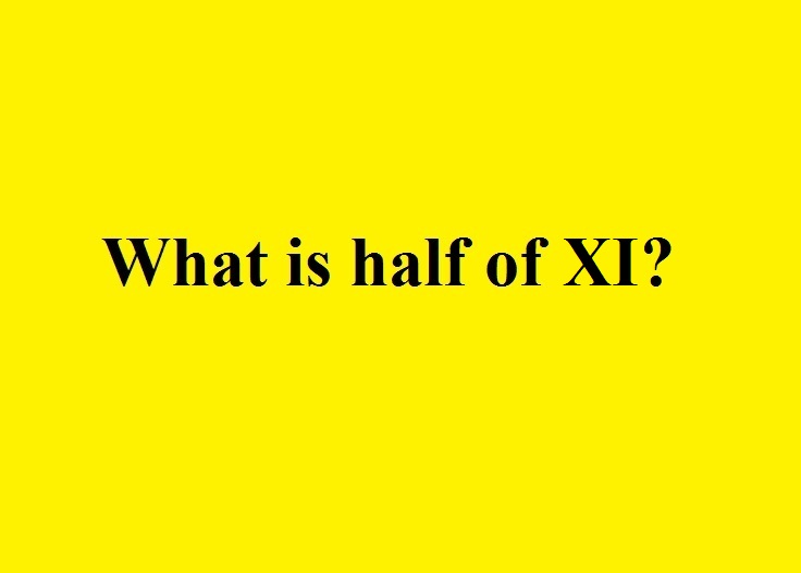 What Is Half of XI?